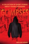 Image for Glimpses : A Collection of Short Stories About Young Offenders
