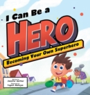 Image for I Can Be a Hero : Becoming Your Own Superhero