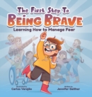 Image for The First Step to Being Brave : Learning How to Manage Fear