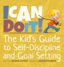 Image for I Can Do It! : The Kid&#39;s Guide to Self-Discipline and Goal Setting