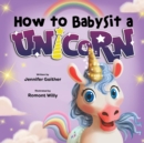 Image for How to Babysit a Unicorn