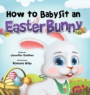 Image for How to Babysit an Easter Bunny