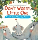 Image for Don&#39;t Worry, Little One : A Little Book About Big Worries