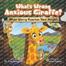 Image for What&#39;s Wrong Anxious Giraffe?
