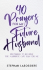 Image for 40 Prayers for My Future Husband