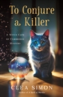 Image for To Conjure a Killer : A Witch Cats of Cambridge Mystery