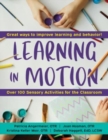 Image for Learning in Motion : 101+ Sensory Activities for the Classroom