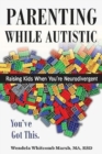 Image for Parenting while Autistic : Raising Kids When You&#39;re Neurodivergent