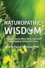 Image for Naturopathic Wisdom : A Common Sense Approach for Struggling Children and Teens