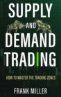 Image for Supply and Demand Trading : How To Master The Trading Zones