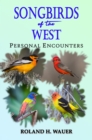 Image for Songbirds of the West: Personal Encounters