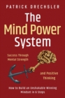 Image for The Mind Power System : Success Through Mental Strength and Positive Thinking: How to Build an Unshakable Winning Mindset in 6 Steps