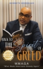 Image for Back to The Spirit of Greed : What Made Americans Greedy Again (W.M.A.G.A)