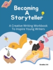 Image for Becoming A Storyteller : A Creative Writing Workbook To Inspire Young Writers