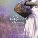 Image for The virtuous woman  : ultimate feminism