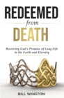 Image for Redeemed from death  : receiving God&#39;s promise of long life in the earth and eternity