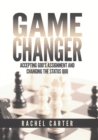Image for Game changer  : accepting God&#39;s assignment and changing the status quo