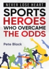 Image for Sports Heroes Who Over Came the Odds - Never Lose Heart