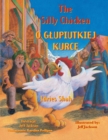 Image for The Silly Chicken / O GLUPIUTKIEJ KURCE : Bilingual English-Polish Edition / Wydanie dwujezyczne angielsko-polskie