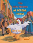 Image for The Silly Chicken / AZ OSTOBA CSIRKE : Bilingual English-Hungarian Edition / Ketnyelvu angol-magyar kiadas