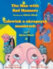 Image for The Man with Bad Manners / Czlowiek o okropnych manierach : Bilingual English-Polish Edition / Wydanie dwujezyczne angielsko-polskie