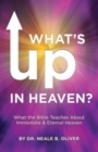Image for What&#39;s Up In Heaven? : What The Bible Teaches About Immediate And Eternal Heaven