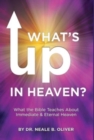 Image for What&#39;s Up In Heaven? : What The Bible Teaches About Immediate And Eternal Heaven
