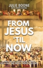 Image for From Jesus &#39;til Now : A Timeline of Captivating Stories That Lead You Inside Church History