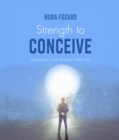 Image for Strength To Conceive: Seeing God-Sized Vision for Your Family