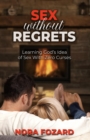 Image for Sex without Regrets: Learning God&#39;s Idea of Sex With Zero Curses