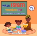 Image for What Islam Teaches Me : Introducing Islam to Your Muslim Offspring