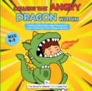 Image for Calming the Angry Dragon Within : Teaching Children About Anger Management &amp; How to Deal With Their Feelings &amp; Emotions