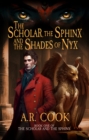 Image for The Scholar, the Sphinx, and the Shades of Nyx: A Young Adult Fantasy Adventure
