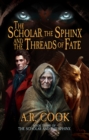 Image for Scholar, the Sphinx, and the Threads of Fate: A Young Adult Fantasy Adventure