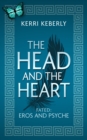 Head and the Heart: An Eros and Psyche Retelling - Kerri Keberly