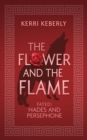 Image for The Flower and the Flame: A Hades and Persephone Retelling