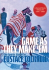 Image for Game As They Make &#39;Em : The Sports Stories of Eustace Cockrell
