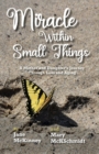 Image for Miracle Within Small Things : A Mother and Daughter&#39;s Journey Through Loss and Aging