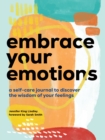 Image for Embrace Your Emotions : A Self-Care Journal to Discover the Wisdom of Your Feelings