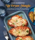 Image for Good Housekeeping Air Fryer Magic : 75 Easy Recipes for Frying, Roasting &amp; Baking