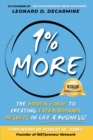 Image for 1% More : The Hidden Force to Creating Extraordinary Results in Life &amp; Business