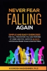 Image for Never Fear Falling Again : Simple and Easy Exercises for Fall Prevention You Can Perform at Home and Feel Safer in 28 Days - with Exclusive Reader Access to Exercise Videos