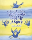 Image for A Little Birdie Told Me A Story : Whimsical tale in verse.