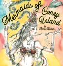 Image for Mermaids of Coney Island : Beautiful watercolor illustrations of a parade on New York City&#39;s famous beach boardwalk, and a poem to remember.