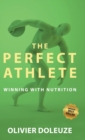 Image for The Perfect Athlete : The Revolutionary Diet &amp;Nutrition Book to Become a Winning Competitor For Achieving Extreme Health, A Positive Mindset, and Maximising your Athletic Potential
