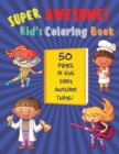 Image for Super Awesome Kid&#39;s Coloring Book : 50 Pages Of Kids Doing Awesome Things