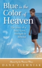 Image for Blue is the Color of Heaven: The Story of a Boy&#39;s Love, Strength &amp; Beyond