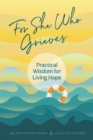 Image for For She Who Grieves : Practical Wisdom for Living Hope