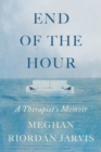 Image for The End of the Hour : A Therapist&#39;s Memoir