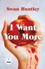 Image for I Want You More : A Novel